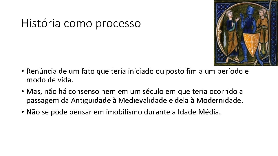 História como processo • Renúncia de um fato que teria iniciado ou posto fim