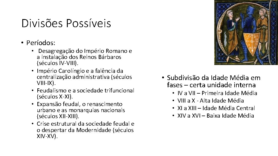 Divisões Possíveis • Períodos: • Desagregação do Império Romano e a instalação dos Reinos