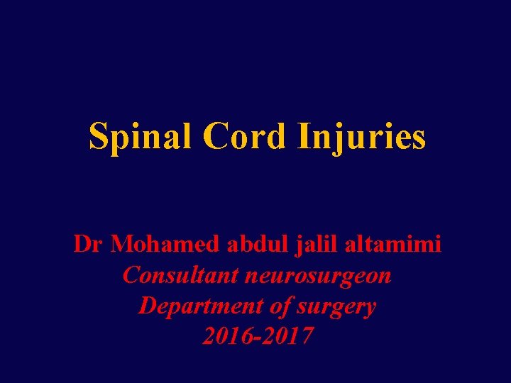Spinal Cord Injuries Dr Mohamed abdul jalil altamimi Consultant neurosurgeon Department of surgery 2016