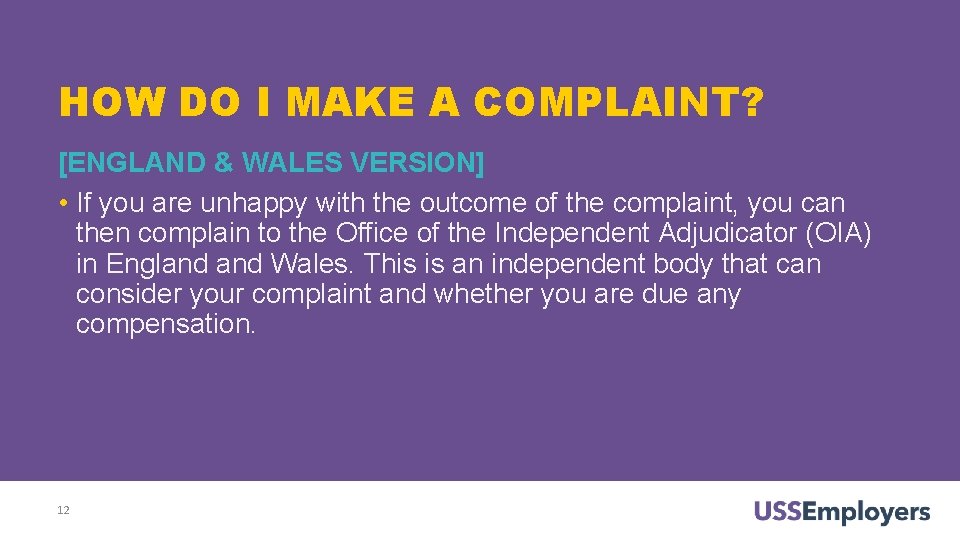 HOW DO I MAKE A COMPLAINT? [ENGLAND & WALES VERSION] • If you are