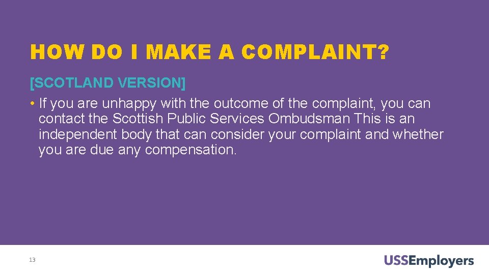 HOW DO I MAKE A COMPLAINT? [SCOTLAND VERSION] • If you are unhappy with