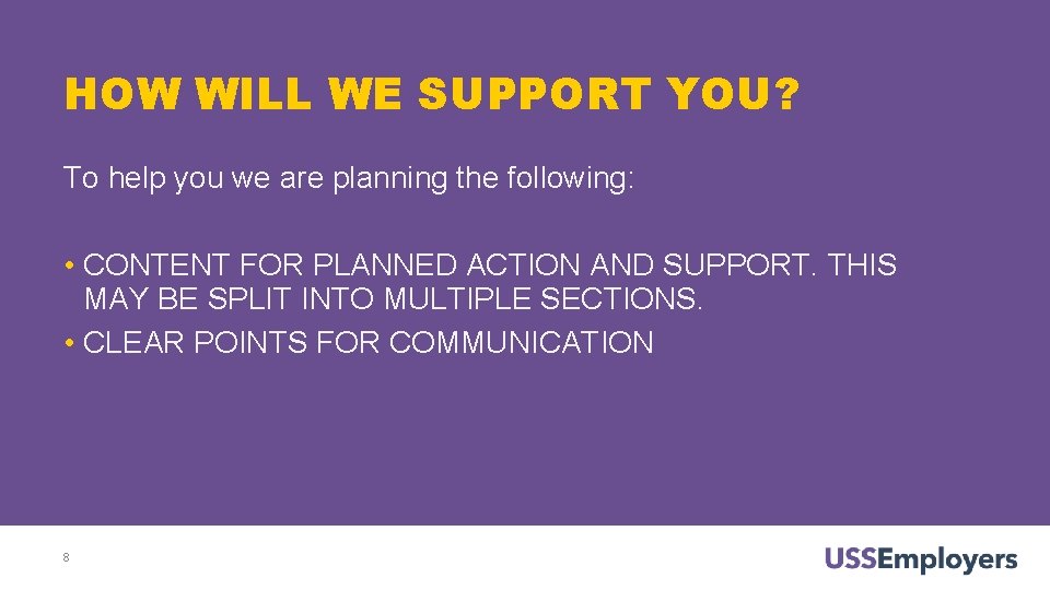 HOW WILL WE SUPPORT YOU? To help you we are planning the following: • HOW WILL WE SUPPORT YOU? To help you we are planning the following: •