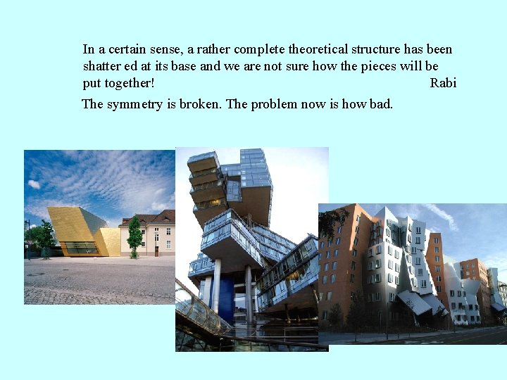 In a certain sense, a rather complete theoretical structure has been shatter ed at