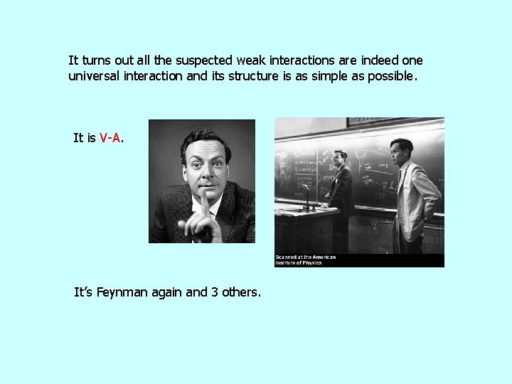 It turns out all the suspected weak interactions are indeed one universal interaction and