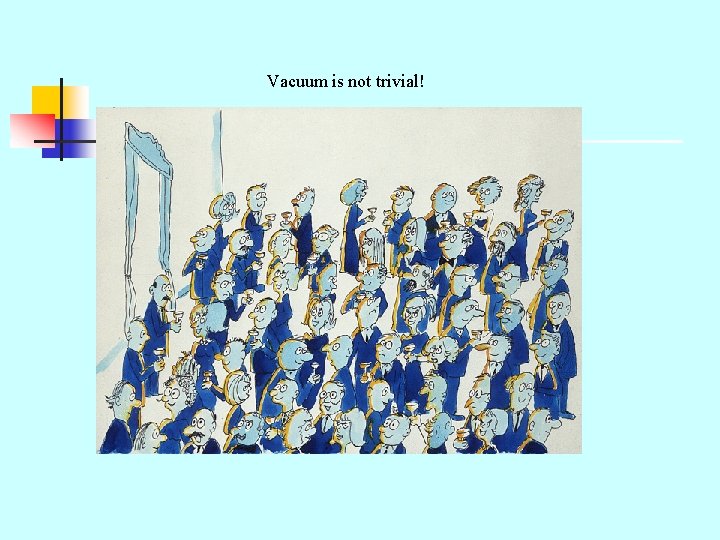 Vacuum is not trivial! 