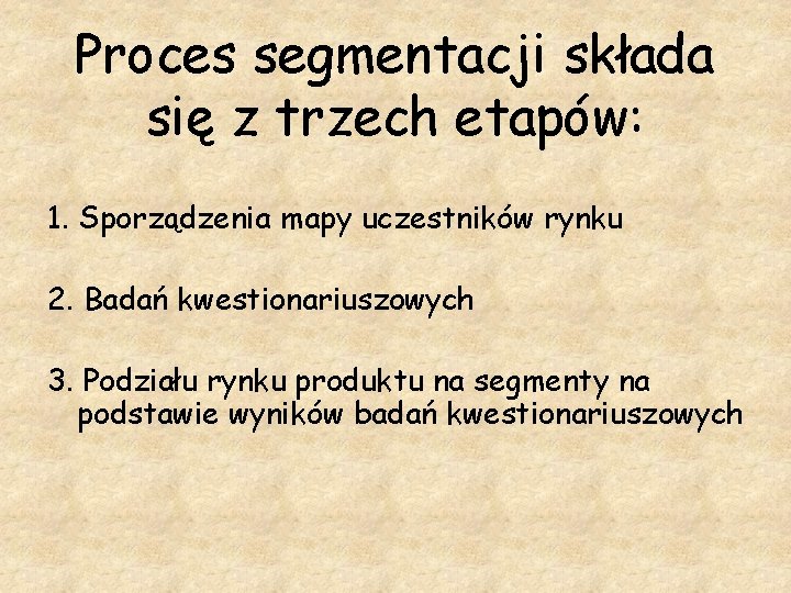 Proces segmentacji składa się z trzech etapów: 1. Sporządzenia mapy uczestników rynku 2. Badań