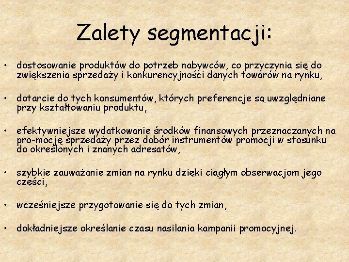 Zalety segmentacji: • dostosowanie produktów do potrzeb nabywców, co przyczynia się do zwiększenia sprzedaży