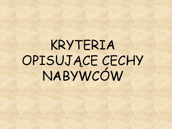 KRYTERIA OPISUJĄCE CECHY NABYWCÓW 