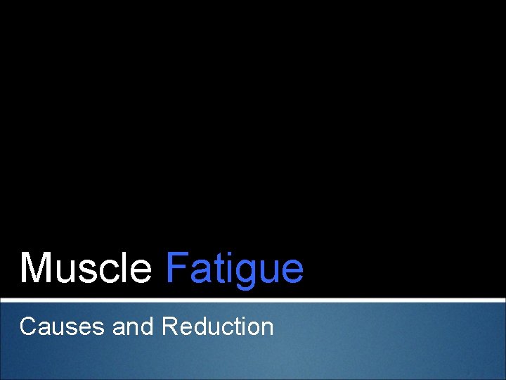 Muscle Fatigue Causes and Reduction 
