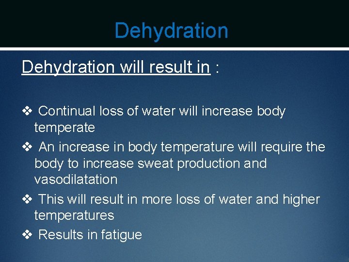 Dehydration will result in : v Continual loss of water will increase body temperate