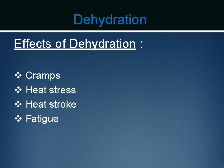 Dehydration Effects of Dehydration : v Cramps v Heat stress v Heat stroke v