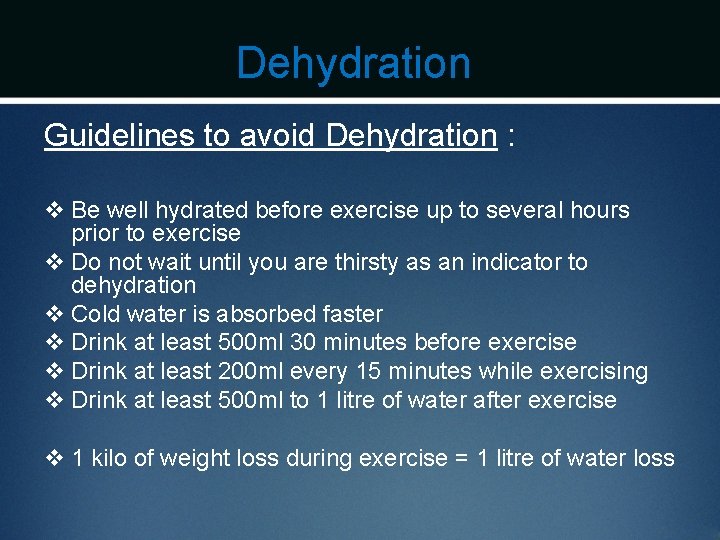 Dehydration Guidelines to avoid Dehydration : v Be well hydrated before exercise up to
