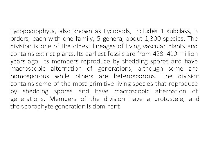 Lycopodiophyta, also known as Lycopods, includes 1 subclass, 3 orders, each with one family,