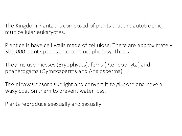 The Kingdom Plantae is composed of plants that are autotrophic, multicellular eukaryotes. Plant cells