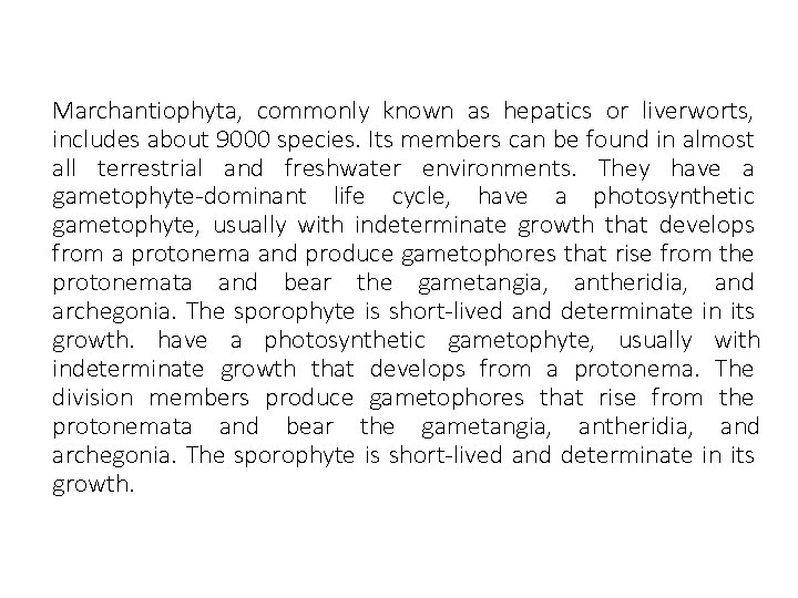 Marchantiophyta, commonly known as hepatics or liverworts, includes about 9000 species. Its members can