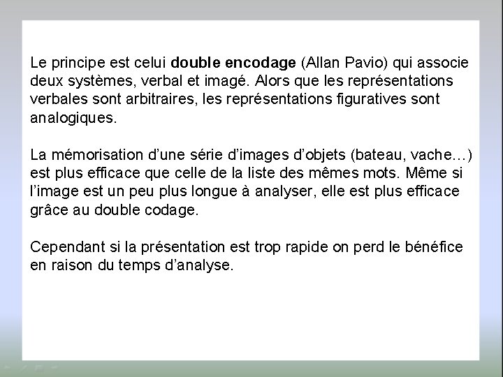 Le principe est celui double encodage (Allan Pavio) qui associe deux systèmes, verbal et