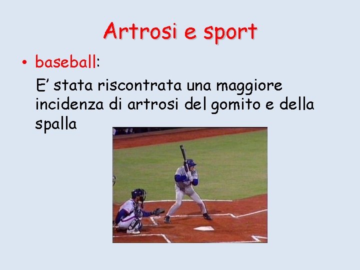 Artrosi e sport • baseball: E’ stata riscontrata una maggiore incidenza di artrosi del