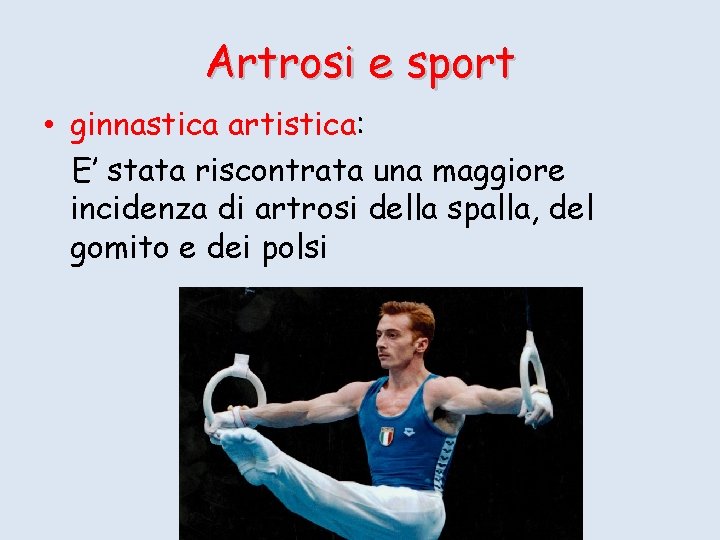 Artrosi e sport • ginnastica artistica: E’ stata riscontrata una maggiore incidenza di artrosi