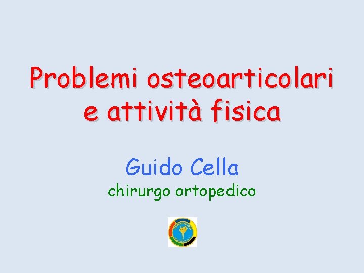 Problemi osteoarticolari e attività fisica Guido Cella chirurgo ortopedico 