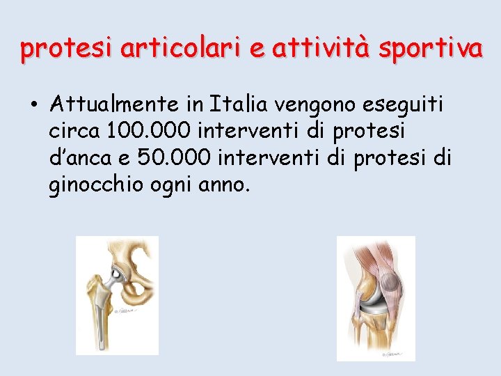 protesi articolari e attività sportiva • Attualmente in Italia vengono eseguiti circa 100. 000