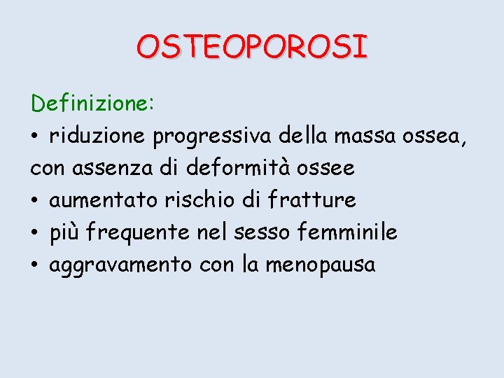 OSTEOPOROSI Definizione: • riduzione progressiva della massa ossea, con assenza di deformità ossee •