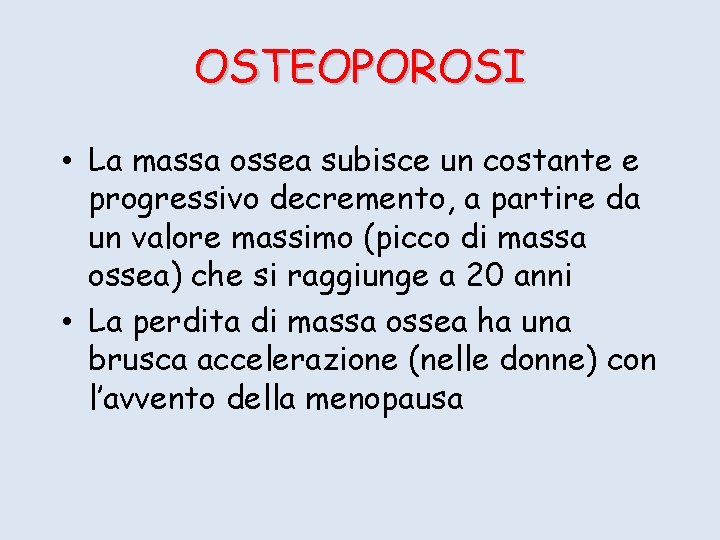 OSTEOPOROSI • La massa ossea subisce un costante e progressivo decremento, a partire da