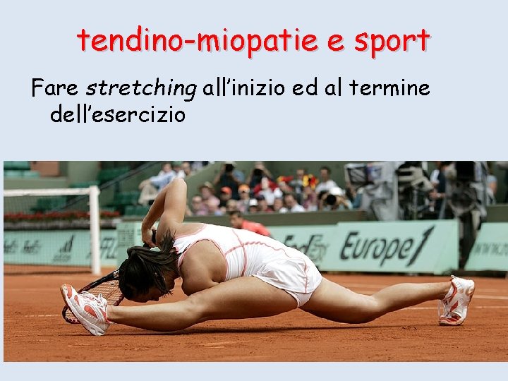tendino-miopatie e sport Fare stretching all’inizio ed al termine dell’esercizio 