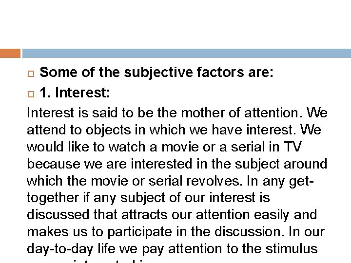 Some of the subjective factors are: 1. Interest: Interest is said to be the