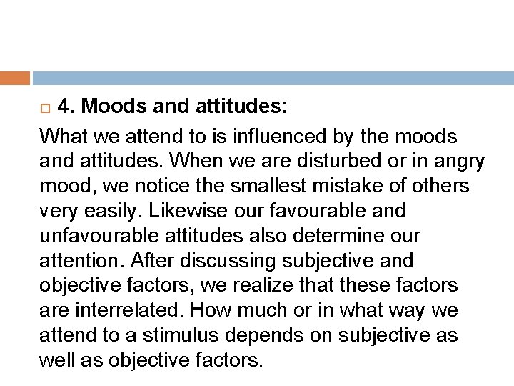 4. Moods and attitudes: What we attend to is influenced by the moods and