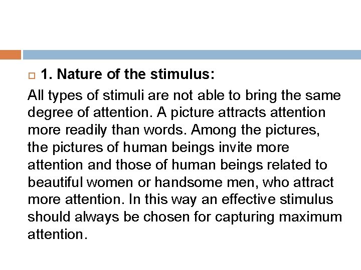 1. Nature of the stimulus: All types of stimuli are not able to bring