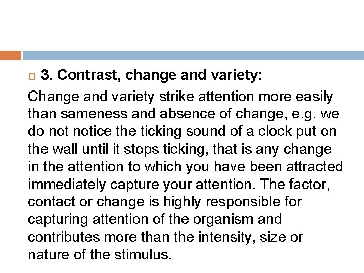 3. Contrast, change and variety: Change and variety strike attention more easily than sameness