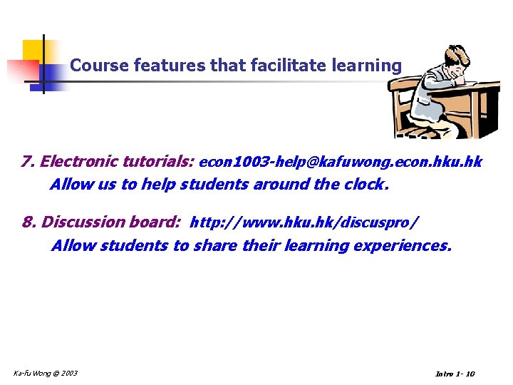 Course features that facilitate learning 7. Electronic tutorials: econ 1003 -help@kafuwong. econ. hku. hk