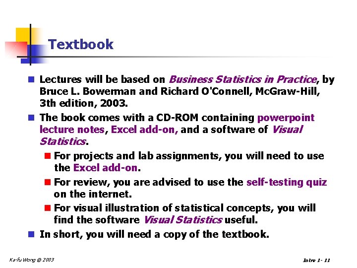 Textbook n Lectures will be based on Business Statistics in Practice, by Bruce L.