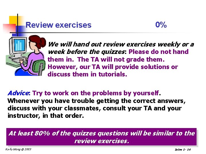 Review exercises 0% We will hand out review exercises weekly or a week before