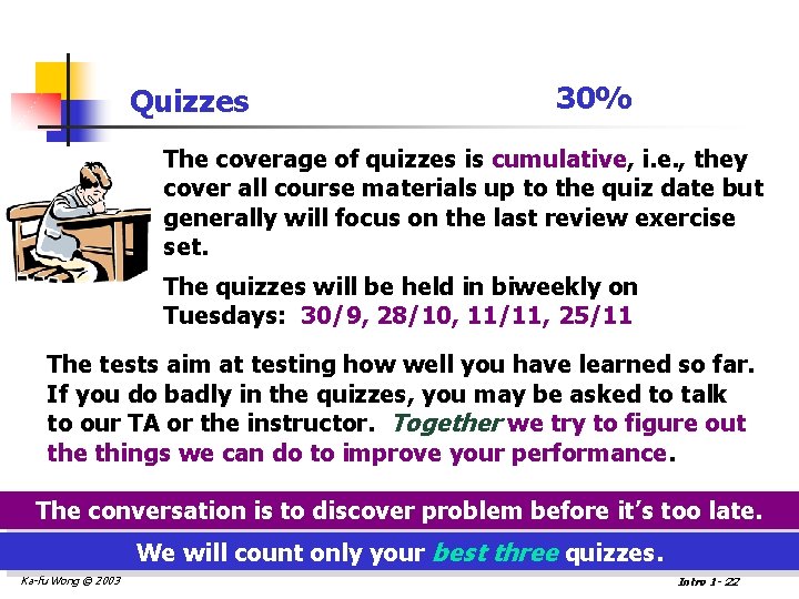 Quizzes 30% The coverage of quizzes is cumulative, i. e. , they cover all