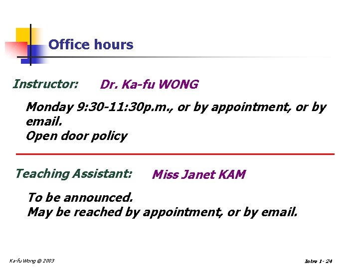Office hours Instructor: Dr. Ka-fu WONG Monday 9: 30 -11: 30 p. m. ,
