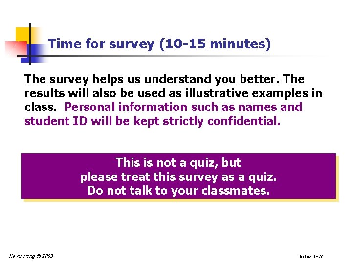 Time for survey (10 -15 minutes) The survey helps us understand you better. The