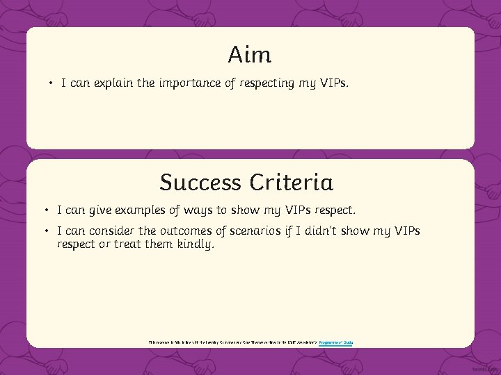 Aim • I can explain the importance of respecting my VIPs. Success Criteria •