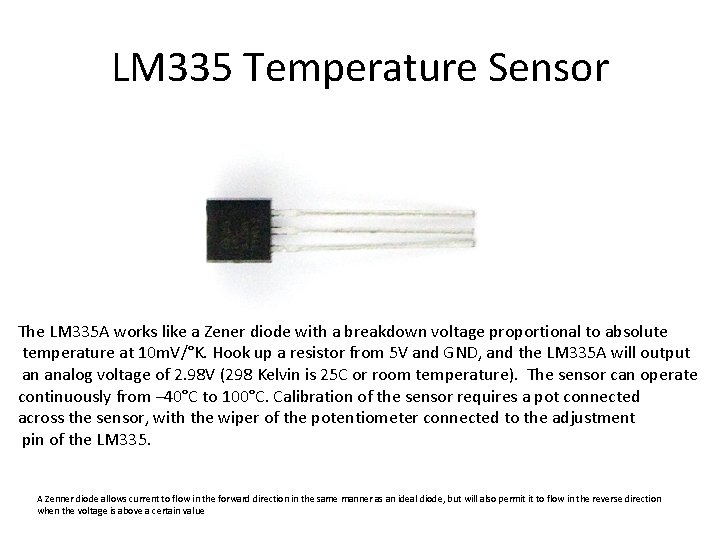 LM 335 Temperature Sensor The LM 335 A works like a Zener diode with