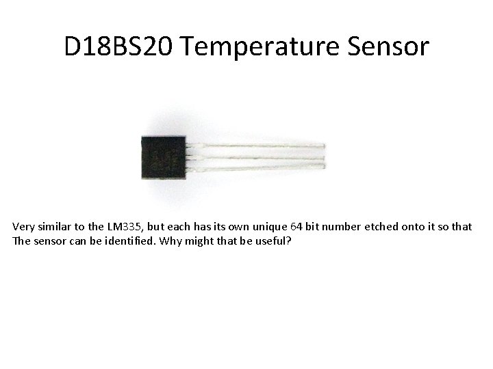 D 18 BS 20 Temperature Sensor Very similar to the LM 335, but each