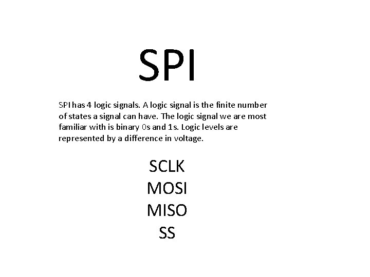 SPI has 4 logic signals. A logic signal is the finite number of states