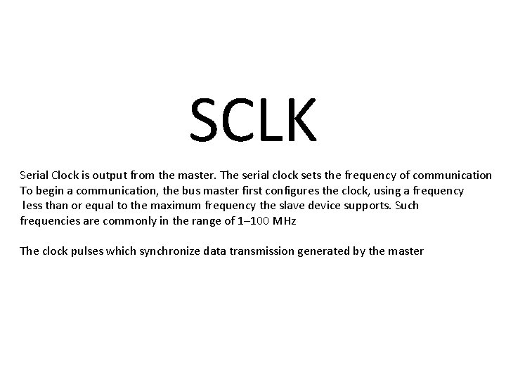 SCLK Serial Clock is output from the master. The serial clock sets the frequency