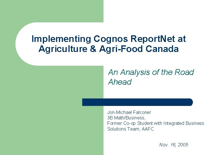 Implementing Cognos Report. Net at Agriculture & Agri-Food Canada An Analysis of the Road