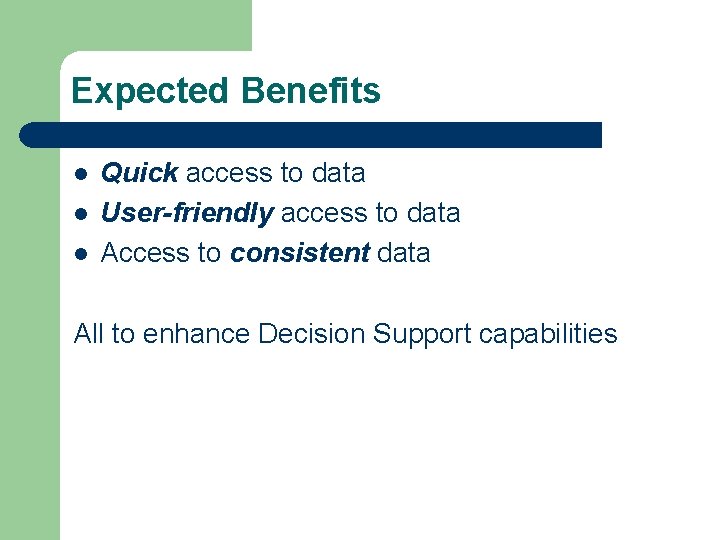 Expected Benefits l l l Quick access to data User-friendly access to data Access