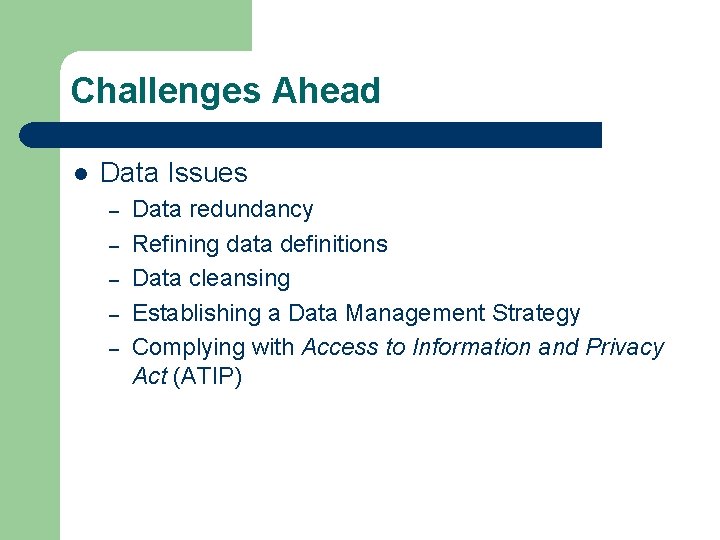 Challenges Ahead l Data Issues – – – Data redundancy Refining data definitions Data