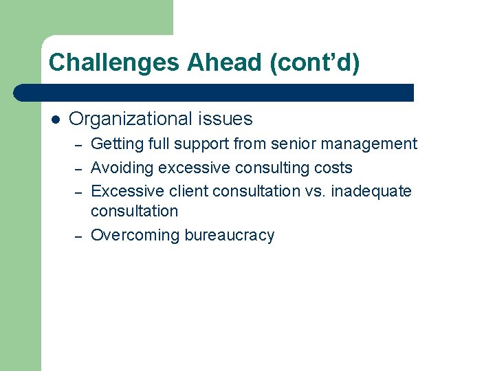 Challenges Ahead (cont’d) l Organizational issues – – Getting full support from senior management