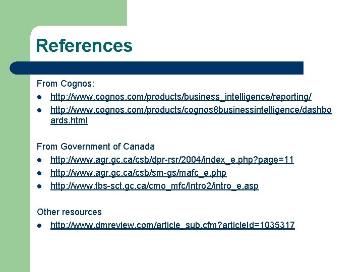 References From Cognos: l http: //www. cognos. com/products/business_intelligence/reporting/ l http: //www. cognos. com/products/cognos 8