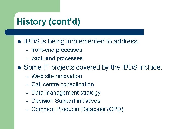 History (cont’d) l IBDS is being implemented to address: – – l front-end processes