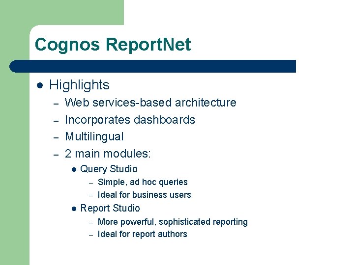 Cognos Report. Net l Highlights – – Web services-based architecture Incorporates dashboards Multilingual 2