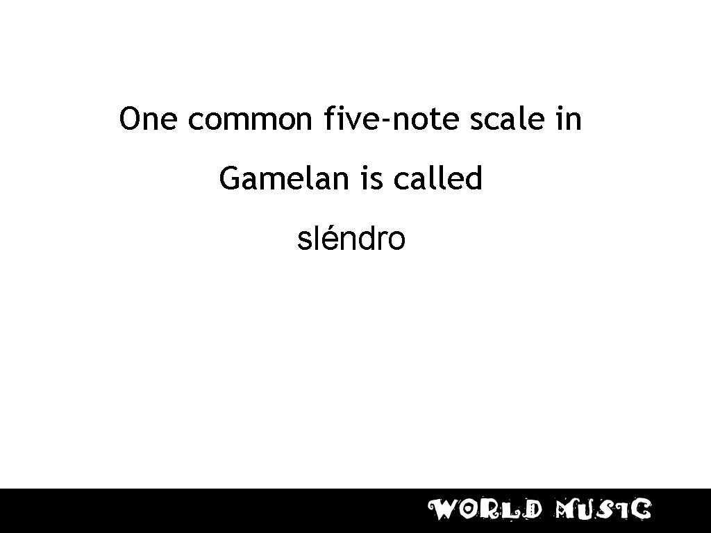 Slendro Scale Notes There are of different musical styles in Indonesia